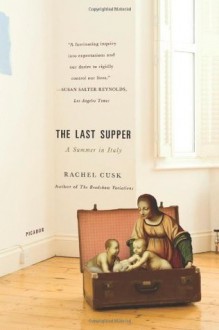 The Last Supper: A Summer in Italy - Rachel Cusk