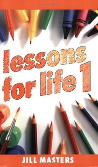 Lessons for Life 1 - Jill Masters