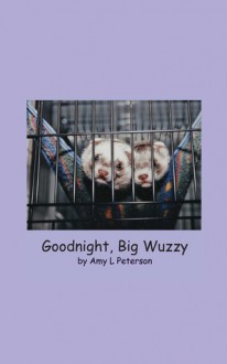 Goodnight, Big Wuzzy - Amy L. Peterson