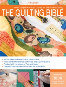 The Quilting Bible, 3rd Edition: The Complete Photo Guide to Machine Quilting - Editors of CPi, Creative Publishing International