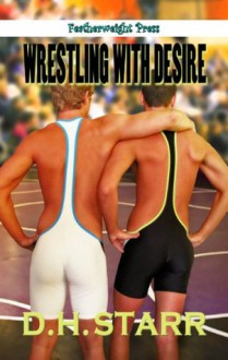 Wrestling with Desire - D.H. Starr