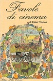 Favole di cinema - Dylan Thomas, Ida Omboni, Nicoletta del Buono