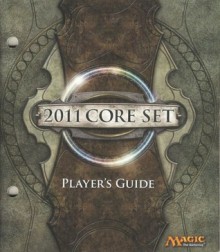 Magic the Gathering: 2011 Core Set Player's Guide - Wizards of the Coast, Igor Kieryluk, David Guskin, Christopher Moeller, Howard Lyon, Aleksi Briclot, Jason Chan, Ryan Pancoast, James Ryman, Jung Park, Kekai Kotaki, Brom