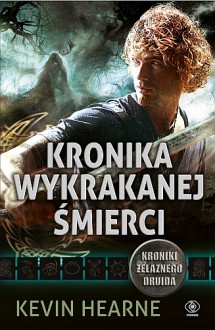 Kronika wykrakanej śmierci - Kevin Hearne