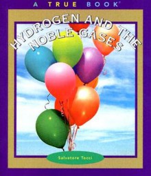 Hydrogen and the Noble Gases (True Books: Elements) - Salvatore Tocci