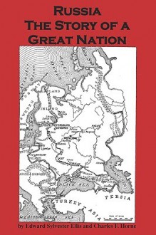 Russia the Story of a Great Nation - Edward Ellis, Charles Horne, Sam Sloan