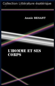 L'HOMME ET SES CORPS (French Edition) - Annie Besant