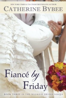 Fiancé by Friday - Catherine Bybee