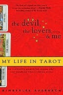 The Devil, the Lovers, and Me: My Life in Tarot - Kimberlee Auerbach