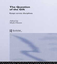 The Question of the Gift: Essays Across Disciplines (Routledge Studies in Anthropology) - Mark Osteen