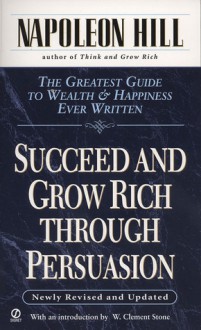 Succeed and Grow Rich through Persuasion: Revised Edition - Napoleon Hill, W. Clement Stone, Samuel A. Cypert