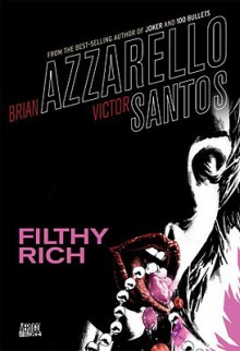 Filthy Rich - Brian Azzarello, Víctor Santos