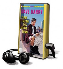 Dave Barry Is Not Taking This Sitting Down - Dave Barry, Dick Hill