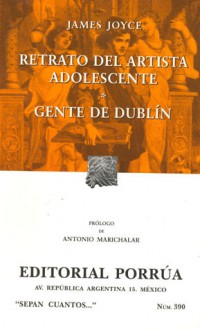 Retrato del Artista Adolescente. Gente De Dublín. (Sepan Cuantos, #390) - James Joyce