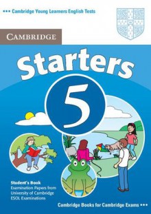 Cambridge Young Learners English Tests Starters 5 Student's Book: Examination Papers from the University of Cambridge ESOL Examinations - Cambridge ESOL