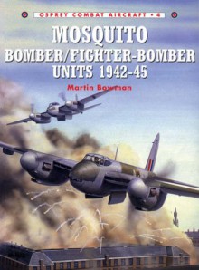 Mosquito Bomber/Fighter Bomber Units 1942–45 - Martin W. Bowman