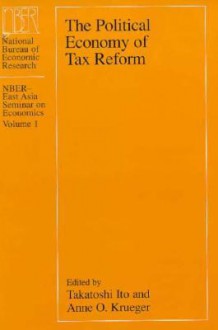 The Political Economy of Tax Reform - Takatoshi Ito, Anne O. Krueger