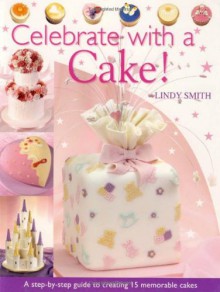 Celebrate with a Cake! - Lindy Smith