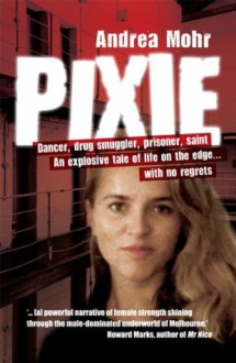 Pixie:Dancer, Drug Smuggler, Prisoner, Saint - Andrea Mohr