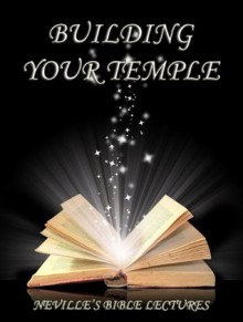 Building Your Temple - Neville Goddard