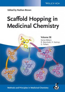 Scaffold Hopping in Medicinal Chemistry (Methods and Principles in Medicinal Chemistry) - Nathan Brown