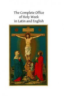 The Complete Office of Holy Week in Latin and English: According to the Roman Missal and Breviary - The Catholic Church, Hermenegild Tosf
