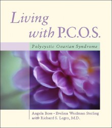 Living with PCOS: Polycystic Ovary Syndrome - Angela Boss, Richard S. Legro, Evelina Weidman Sterling