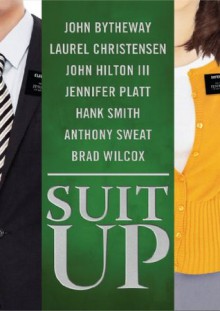 Suit Up - Bytheway John, Laurel Christensen, Anthony Sweat, John Hilton III, Hank Smith, Brad Wilcox, Jennifer Platt