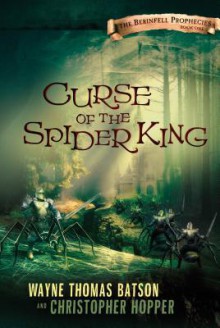 Curse of the Spider King: The Berinfell Prophecies Series - Book One - Wayne Thomas Batson, Christopher Hopper