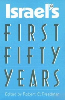 Israel's First Fifty Years - Robert O. Freedman