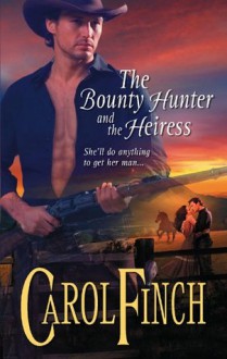 Mills & Boon : The Bounty Hunter And The Heiress - Carol Finch