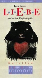 Liebe und andere Unglücksfälle: Novellen - Ivan Bunin, Erich Ahrndt, Charlotte Kossuth, Georg Schwarz, Ilse Tschörtner