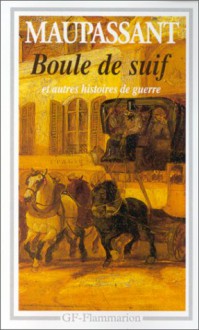 Boule de Suif et autres Histoires de Guerre - Guy de Maupassant