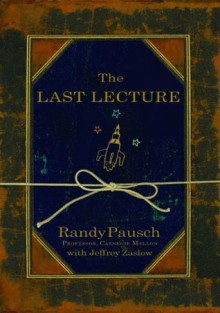 The Last Lecture - Randy Pausch, Jeffrey Zaslow