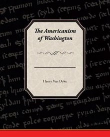 The Americanism of Washington - Henry van Dyke