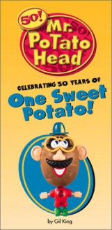 Mr. Potato Head Celebrating 50 Years Of One Sweet Potato! - Gilbert King