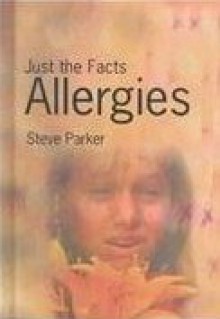 Allergies: Just The Facts - Steve Parker