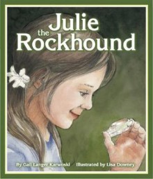 Julie the Rockhound - Gail Karwoski, Lisa Downey