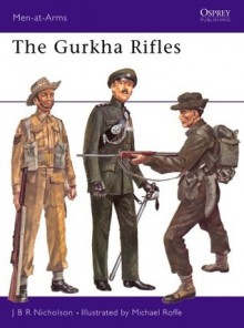 The Gurkha Rifles - J.B.R. Nicholson, Michael Roffe