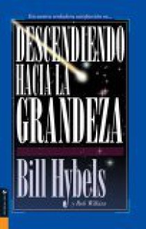 Descendiendo Hacia La Grandeza - Bill Hybels