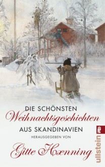 Die schönsten Weihnachtsgeschichten aus Skandinavien - Gitte Haenning, Hans Christian Andersen, August Strindberg, Herman Bang, Astrid Lindgren, Hanne-Vibeke Holst, Åke Edwardson