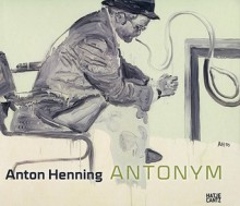 Anton Henning: Antonym - Reinhard Spieler, Ulrike Lorenz, Anton Henning, Alexander Eiling