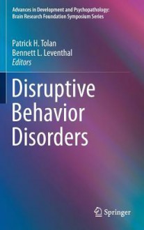 Disruptive Behavior Disorders (Advances in Development and Psychopathology: Brain Research Foundation Symposium Series) - Patrick H. Tolan, Bennett L. Leventhal