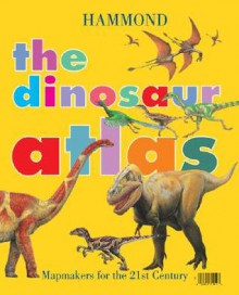 The Dinosaur Atlas (Hammond Kids Atlases) - Steve Parker