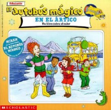 El Autobus Magico En El Arctico/Magic School Bus in the Arctic (Autobus Magico) - Anne Schreiber, Art Ruiz, Joanna Cole, Bruce Degen