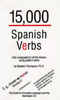 15,000 Spanish Verbs: Fully Conjugated in All the Tenses Using Pattern Verbs - Stephen Thompson