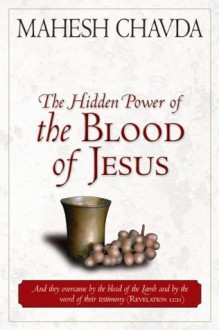 The Hidden Power of the Blood of Jesus - Mahesh Chavda