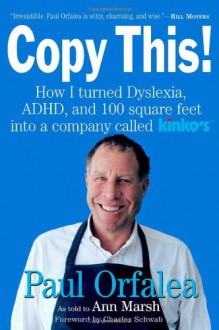 Copy This!: Lessons from a Hyperactive Dyslexic who Turned a Bright Idea Into One of America's Best Companies - Paul Orfalea;Ann Marsh