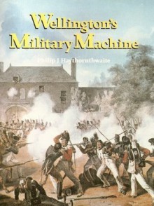 Wellington's Military Machine, 1792-1815 - Philip J. Haythornthwaite