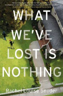 What We've Lost is Nothing - Rachel Louise Snyder